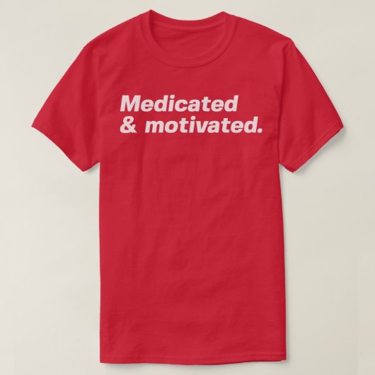 Medicated and motivated 1 T-Shirt (Design vorne)