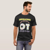 Medicine Adds Days To Life Occuptaional Therapy T-Shirt (Vorne ganz)