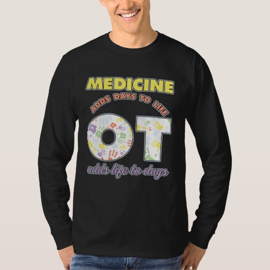 Medicine Adds Days To Life Occuptaional Therapy T-Shirt (Vorderseite)