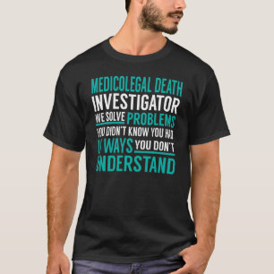 Medicolegal Death Investigator Lösung Probleme T-Shirt