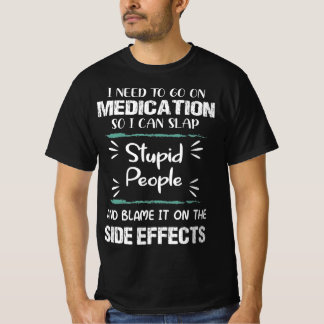 Medikation Slap Stupid People Nebenwirkungen Funny T-Shirt