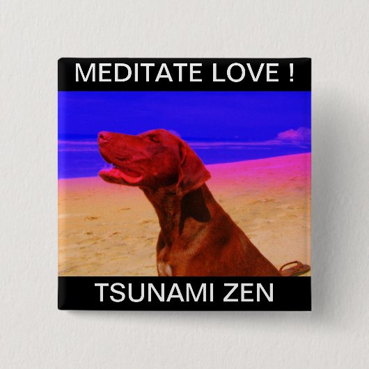 MEDITATE LIEBE ! TSUNAMI ZEN BUTTON (Vorderseite)