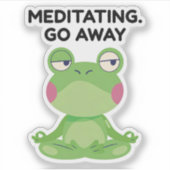 MEDITATING. GO AWAY AUFKLEBER (Vorderseite)