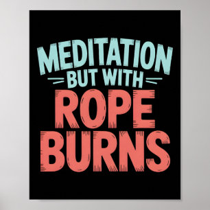 Meditation Aber Mit Seilbrandwunden Felsenklettere Poster