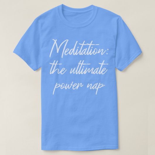 Meditation Das ultimative Power Nickerchen IV T-Shirt (Design vorne)