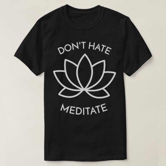 Meditation Donu2019t Hate Meditate Gift Yoga Medit T-Shirt (Design vorne)