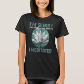Meditation Ich entschuldige mich für das, was ich T-Shirt (Vorderseite)