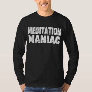 Meditation Love "Meditationsmaniac" für Meditati T-Shirt
