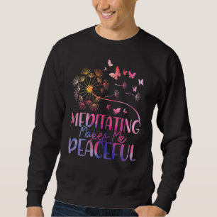 Meditation macht mich zu Friedlicher Meditation Sweatshirt