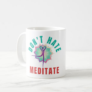 MEDITIERE STATT ZU HASSEN - YOGA MEDITATION KAFFEETASSE