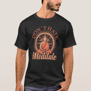 Meditierender Buddha Yoga 1 nicht hassen meditier T-Shirt
