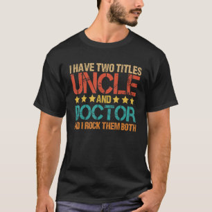 Medizin Ich habe zwei Titeln Onkel und Arzt Onkel T-Shirt