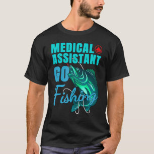 Medizinischer Assistent geht angeln Zitat T-Shirt