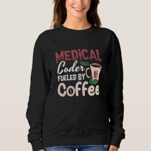 Medizinischer Coder, gespeist durch Kaffeekodierer Sweatshirt