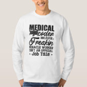 Medizinischer Coder, weil Freakin ICD-Coding Assis T-Shirt (Vorderseite)