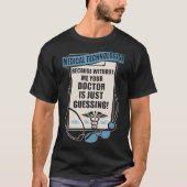 medizinischer Technologe weil ohne mich Ihr docto T-Shirt (Vorderseite)