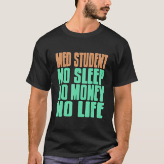 Medizinstudent Keine Schlaf Keine Geld Kein Leben  T-Shirt