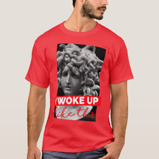 Medusa Gorgon Weckte ich so auf wie hier T-Shirt