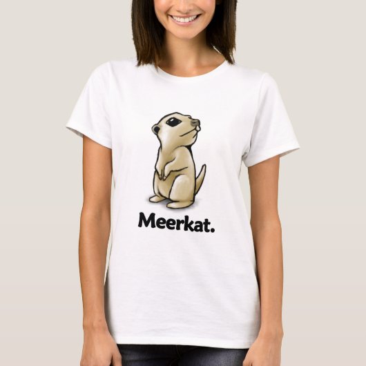 Meerkat Meerkat. T-Shirt (Vorderseite)