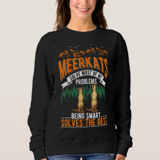Meerkats lösen die meisten meiner Probleme Meerkat Sweatshirt