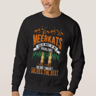 Meerkats lösen die meisten meiner Probleme Meerkat Sweatshirt