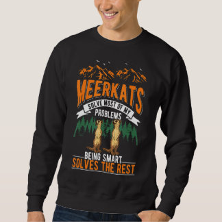 Meerkats lösen die meisten meiner Probleme Meerkat Sweatshirt