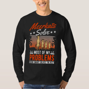 Meerkats lösen die meisten meiner Probleme Meerkat T-Shirt