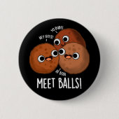 Meet Balls Funny Social Meatball Pun Dark BG Button (Vorderseite)