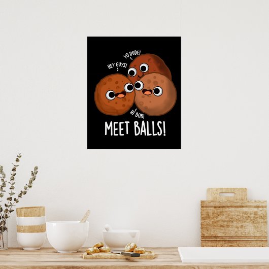 Meet Balls Funny Social Meatball Pun Dark BG Poster (Küche)