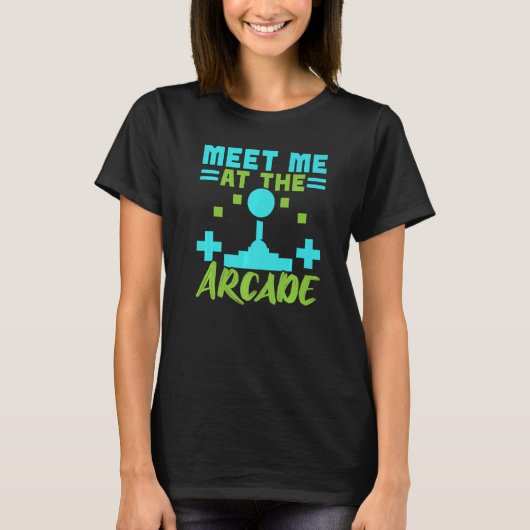 Meet Me At The Arcade Video Game Game Nerd Streame T-Shirt (Vorderseite)