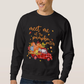 Meet Me At The Pumpkin Patch  Pumpkin Pickup Truck Sweatshirt