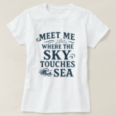Meet Me Where Sky Touches Sea; Bold Typography T-Shirt (Design vorne)