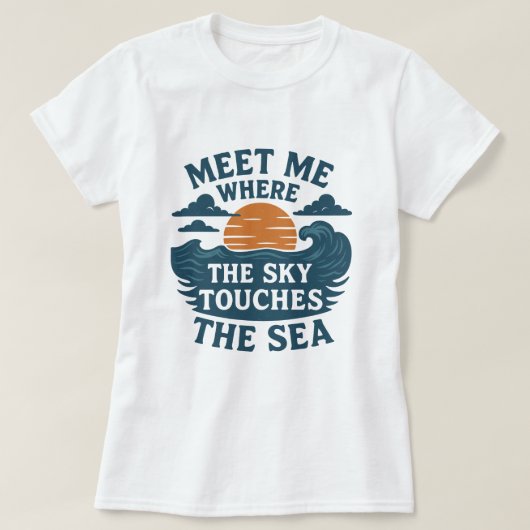 Meet Me Where the Sky Touches the Sea T-Shirt (Design vorne)