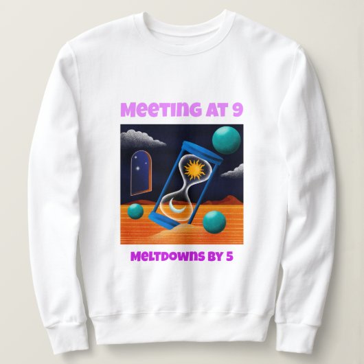 Meeting At 9 Meltdowns By 5 Working Mom Sweatshirt (Design vorne)