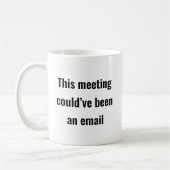 Meeting hätte eine E-Mail sein können - Sassy Offi Kaffeetasse (Links)