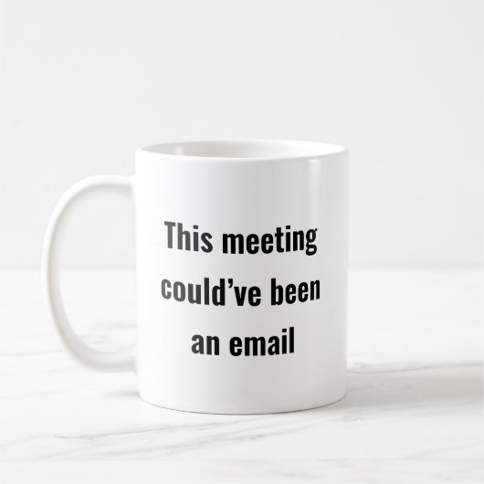 Meeting hätte eine E-Mail sein können - Sassy Offi Kaffeetasse (Links)