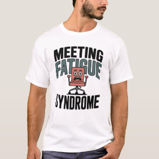 Meeting-Müdigkeitssyndrom | Lustiger Büro-Burnout T-Shirt