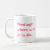 Meetings Where Notes Go to Die Funny Office Quote  Kaffeetasse (Links)