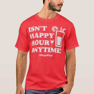 Meg a PintFunny Isnt Happy Hour jederzeit T-Shirt