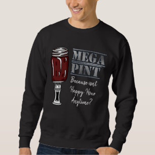 Mega Pint Happy Hour ist jederzeit Sweatshirt