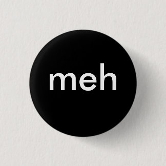"meh " button