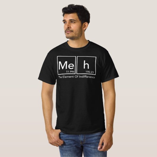 Meh Das Element der Undifferenz lustige Periodic T T-Shirt (Vorne ganz)