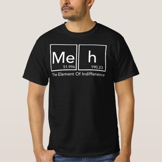 Meh Das Element der Undifferenz lustige Periodic T T-Shirt (Vorderseite)