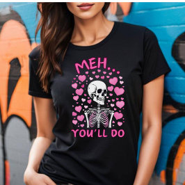 Meh, du tust Valentins T - Shirt