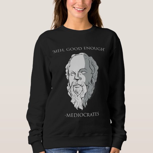 Meh Good Enough Mediocrates Socrates Greek Philoso Sweatshirt (Vorderseite)