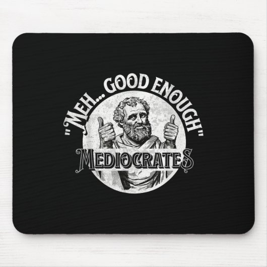 Meh Good Genough Mediocrates - Funny Philosophy Mousepad (Vorne)