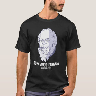 "Meh, gut genug" - Mediocrates Meme Funny Philos T-Shirt