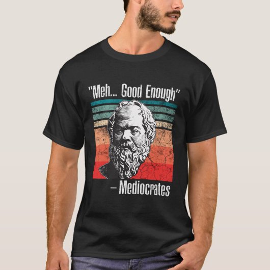Meh gut genug Mediocrates T-Shirt (Vorderseite)