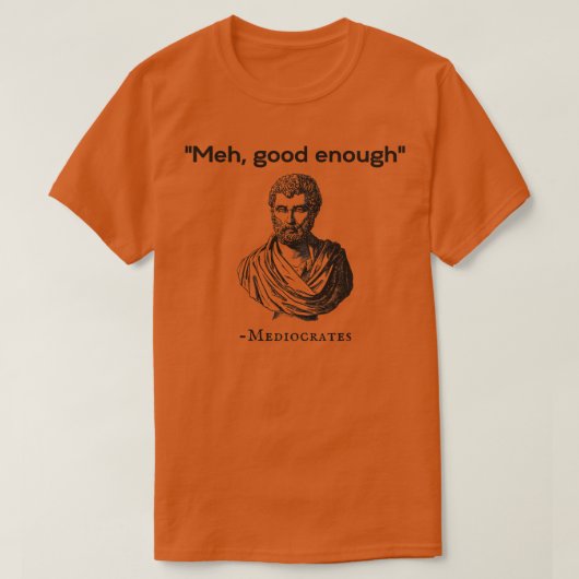 Meh gut genug Mediocrates T-Shirt (Design vorne)