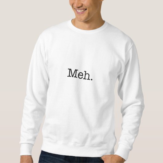 Meh Jargon-Zitat - coole Zitat-Schablone Sweatshirt (Vorderseite)